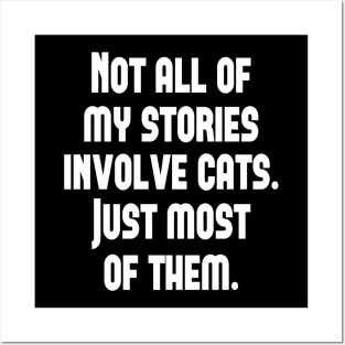 Not All My Stories Involve Cats Just Most Of them Posters and Art